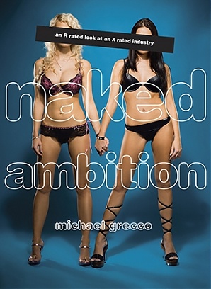 Naked Ambition: An R Rated Look At an X Rated
