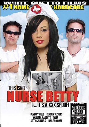 This Isn't Nurse Betty ...It's A XXX Spoof!