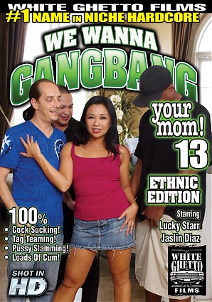 We Wanna Gangbang Your Mom 13 Ethnic Edition