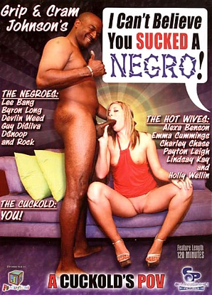 I Can't Believe You Sucked a Negro!