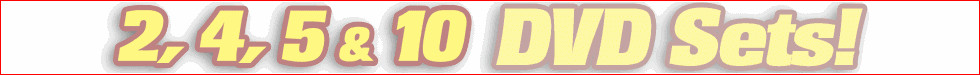 The Deals You Wanted! All DVD Packs Slashed As Low As $4.95! The Best Bang For Your Buck!